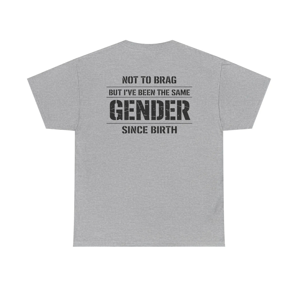 "Not To Brag But I've Been The Same Gender Since Birth" ⎯ T-Shirt