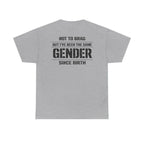 "Not To Brag But I've Been The Same Gender Since Birth" ⎯ T-Shirt
