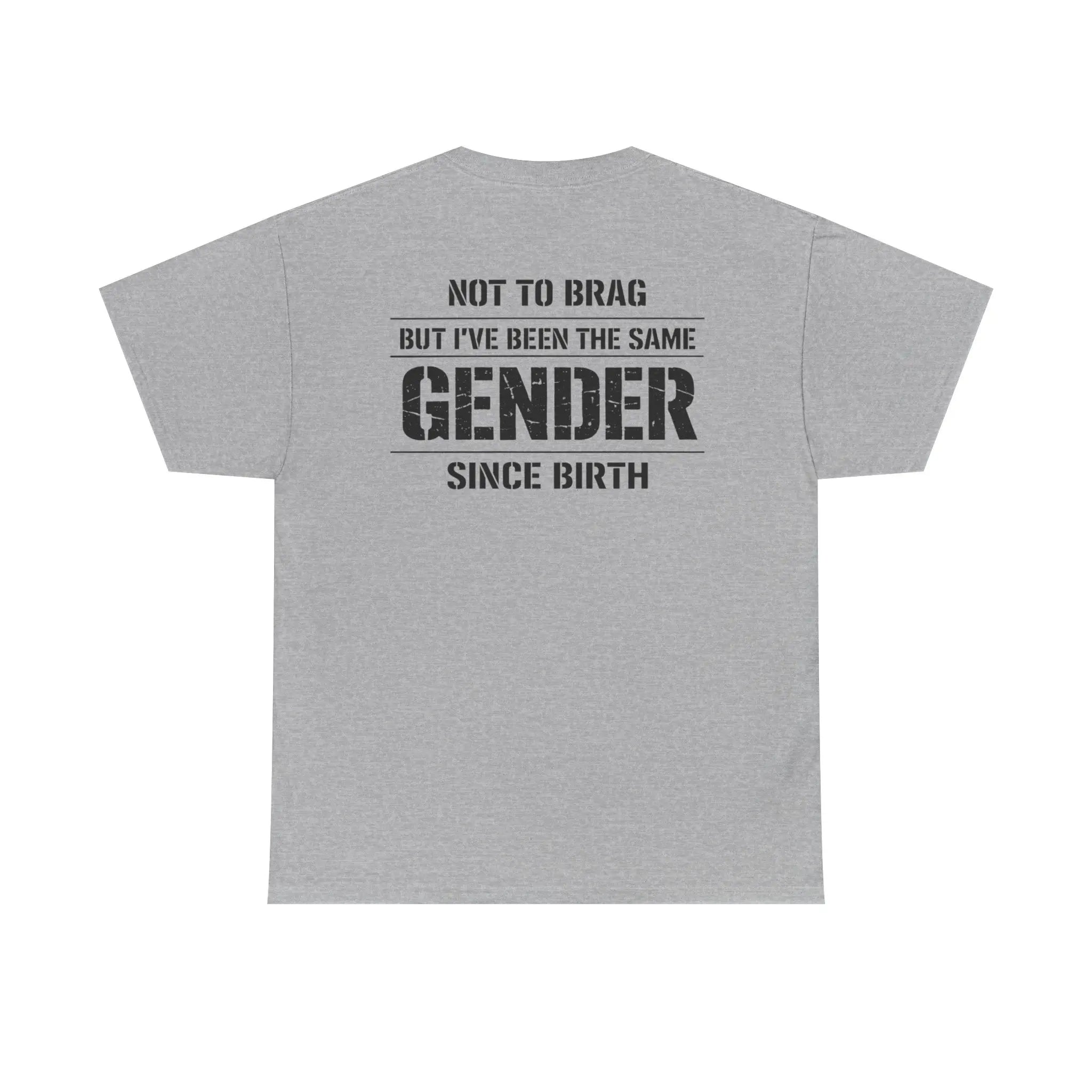 "Not To Brag But I've Been The Same Gender Since Birth" ⎯ T-Shirt