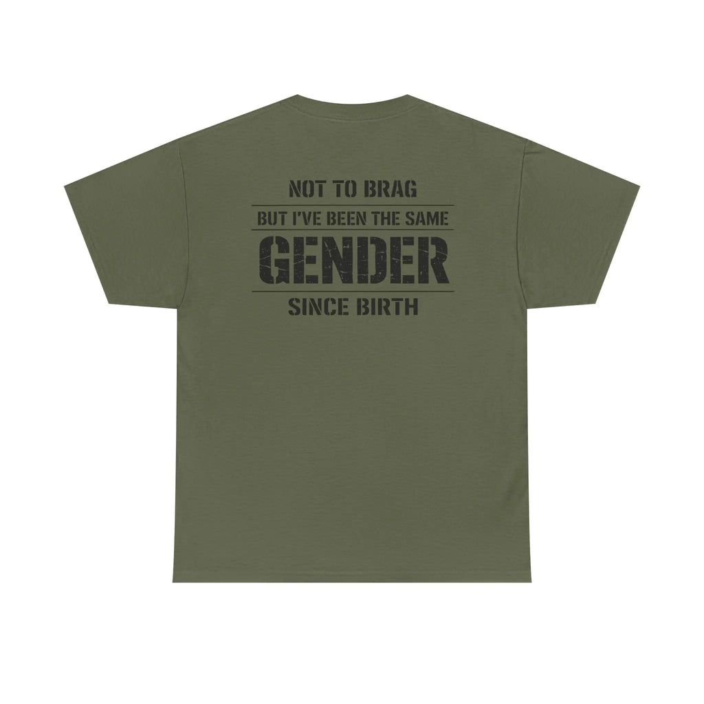 "Not To Brag But I've Been The Same Gender Since Birth" ⎯ T-Shirt