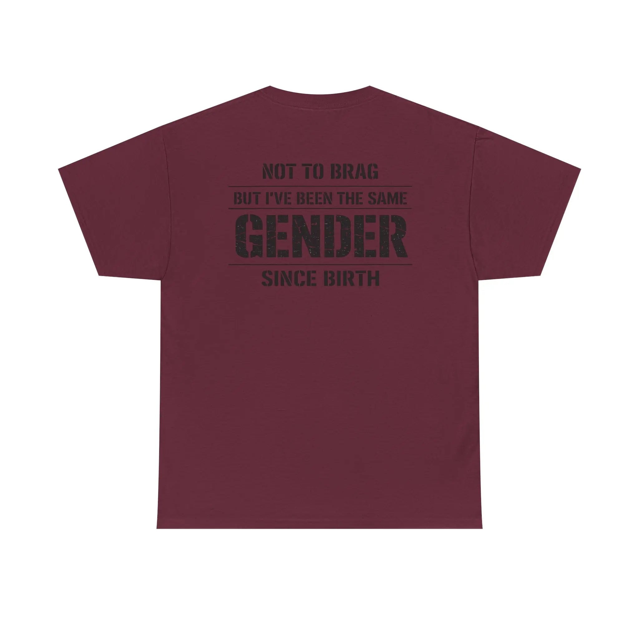 "Not To Brag But I've Been The Same Gender Since Birth" ⎯ T-Shirt