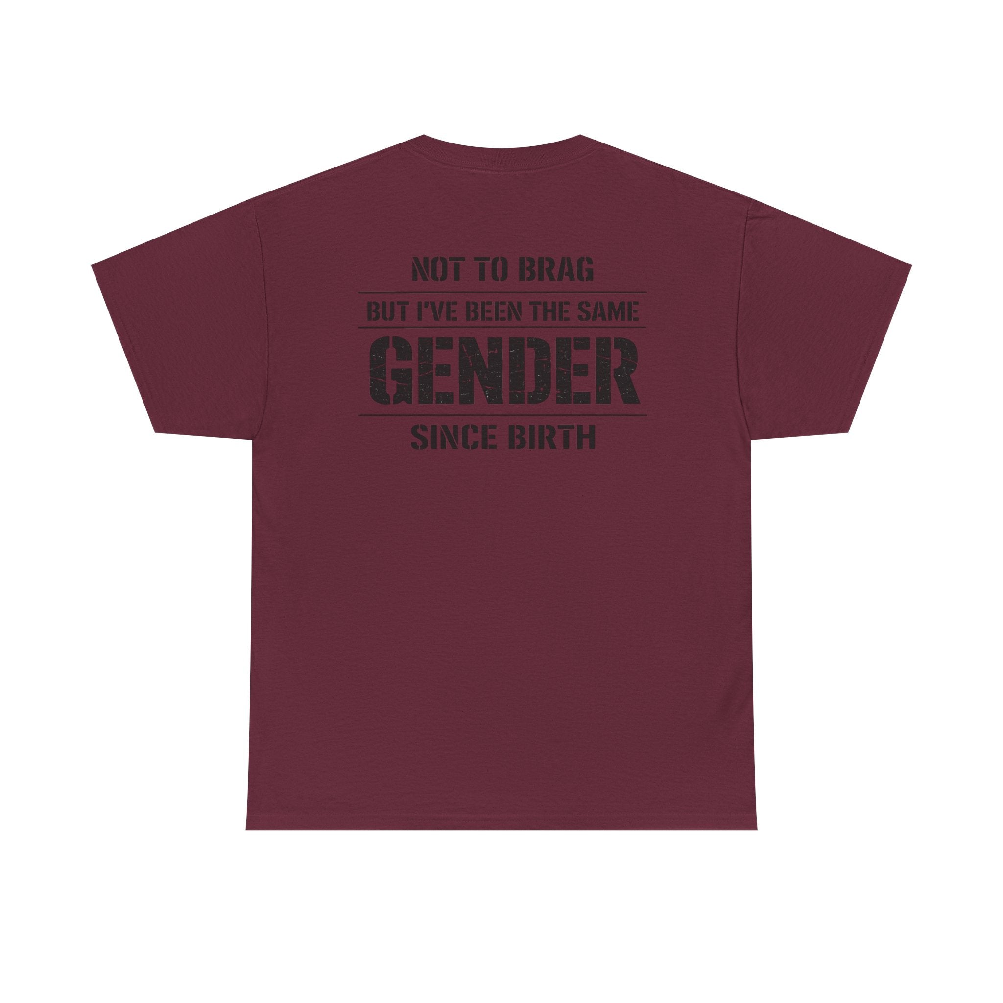 "Not To Brag But I've Been The Same Gender Since Birth" ⎯ T-Shirt