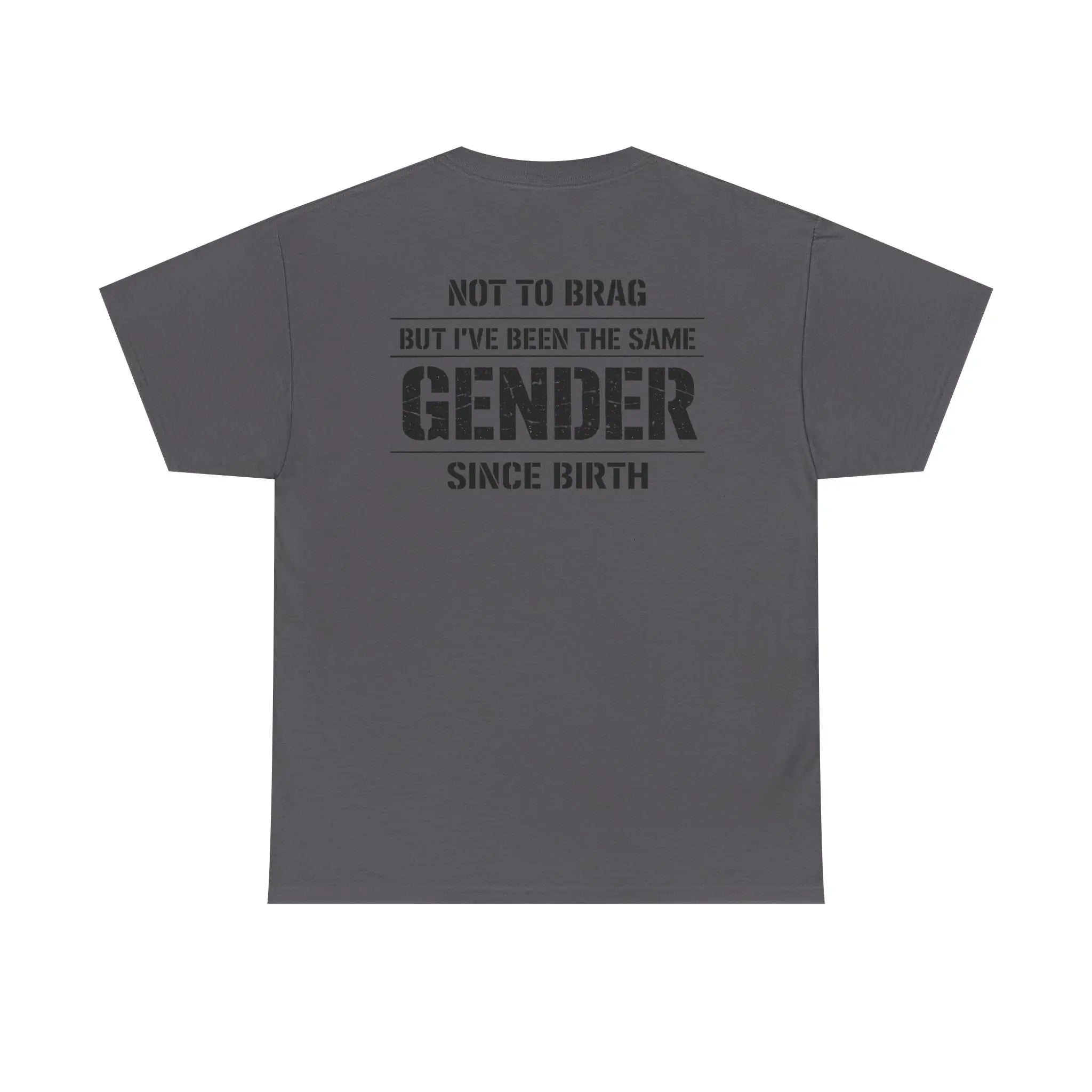 "Not To Brag But I've Been The Same Gender Since Birth" ⎯ T-Shirt