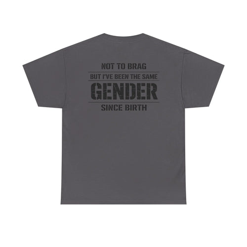 "Not To Brag But I've Been The Same Gender Since Birth" ⎯ T-Shirt