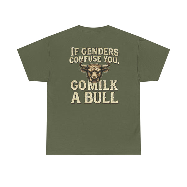 “If Genders Confuse You, Go Milk a Bull”  T‑Shirt