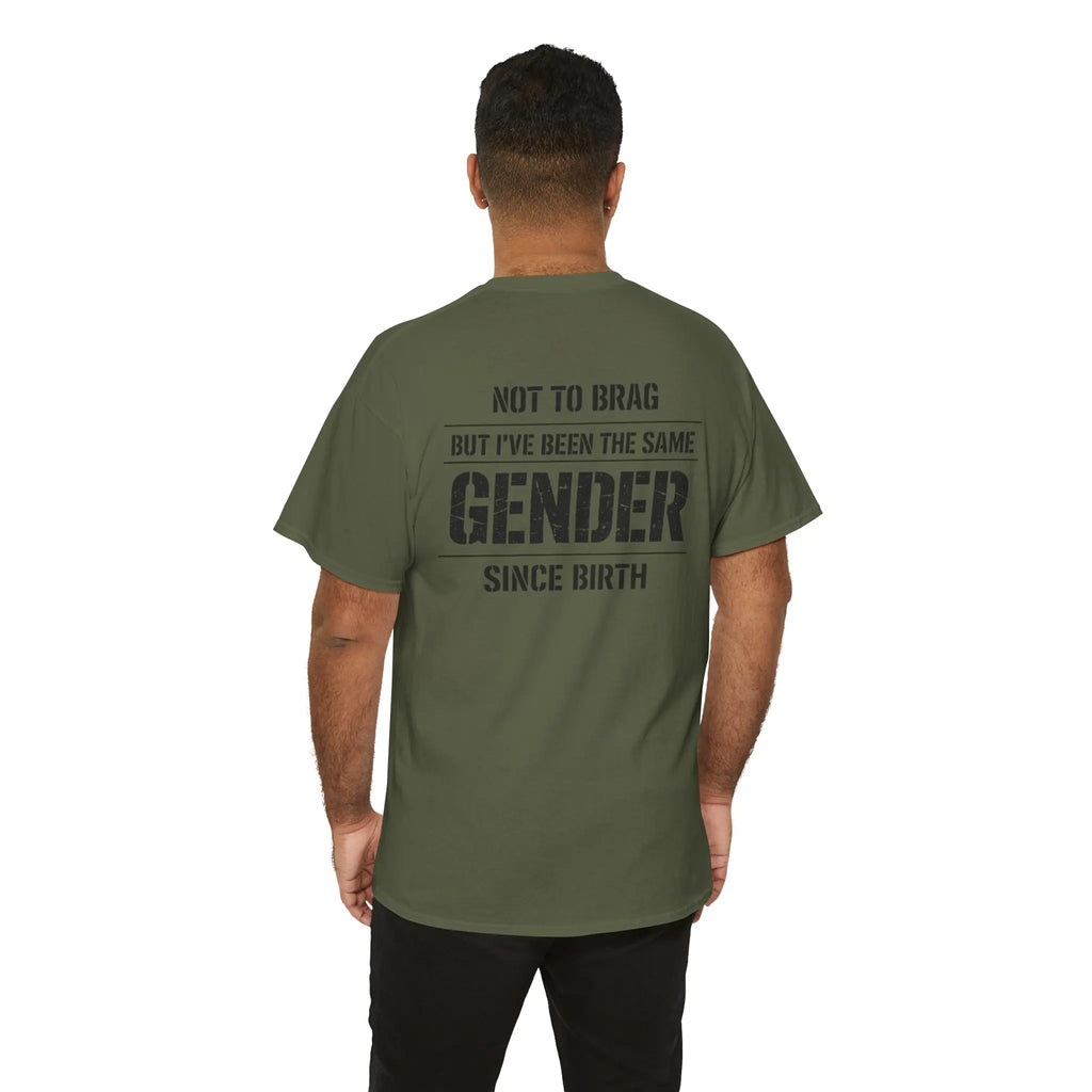 "Not To Brag But I've Been The Same Gender Since Birth" ⎯ T-Shirt