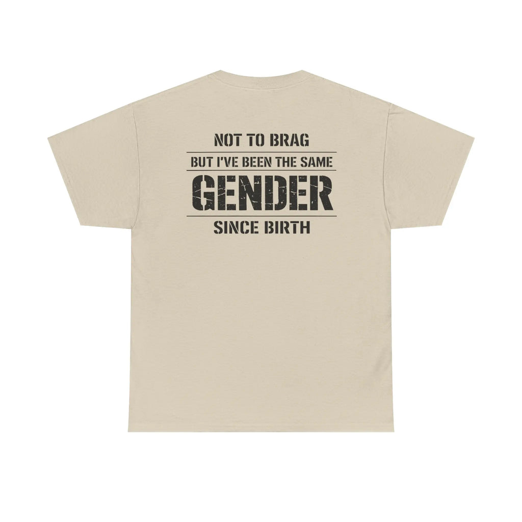 "Not To Brag But I've Been The Same Gender Since Birth" ⎯ T-Shirt
