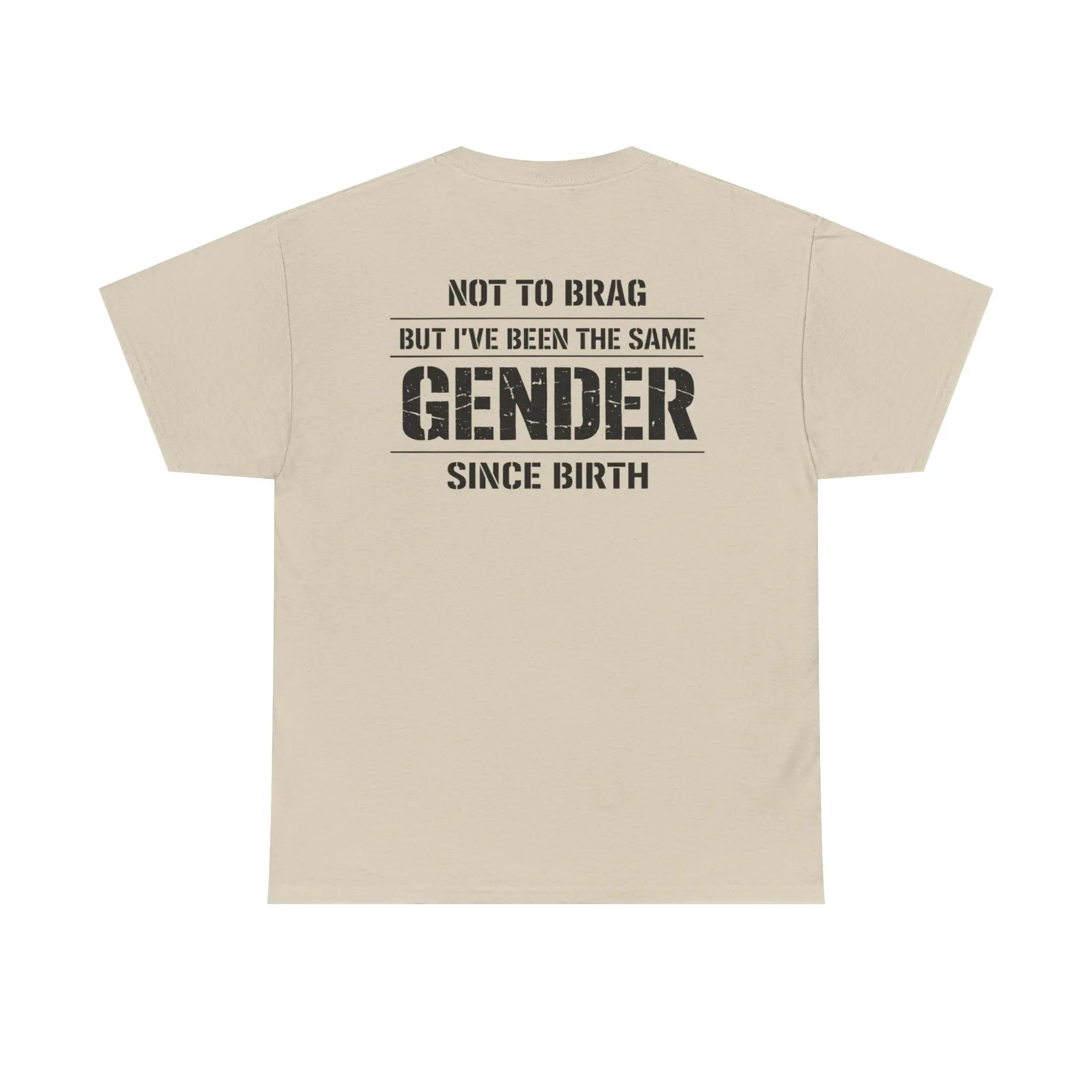 "Not To Brag But I've Been The Same Gender Since Birth" ⎯ T-Shirt