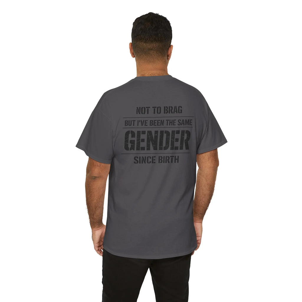"Not To Brag But I've Been The Same Gender Since Birth" ⎯ T-Shirt